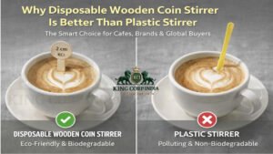Why Disposable Wooden Coin Stirrer Is Better Than Plastic Stirrer – The Smart Choice for Cafes, Brands & Global Buyers